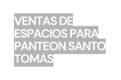 ventas de espacios para panteon santo tomas